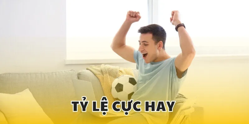 Khơi dậy hứng thú cá cược với những tỷ lệ cực hay